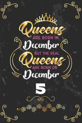 Book cover for Queens Are Born In December But The Real Queens Are Born On December 5