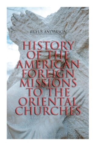Cover of History of the American Foreign Missions to the Oriental Churches