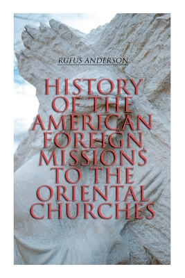 Book cover for History of the American Foreign Missions to the Oriental Churches