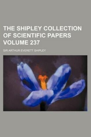 Cover of The Shipley Collection of Scientific Papers Volume 237