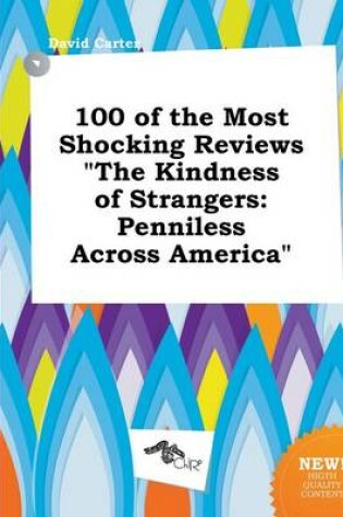 Cover of 100 of the Most Shocking Reviews the Kindness of Strangers