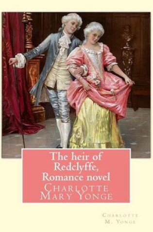 Cover of The heir of Redclyffe, By Charlotte M. Yonge. Romance novel