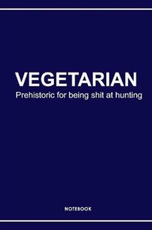 Cover of Vegetarian Shit at Hunting Notebook. Notes & Exercise Book (Blue)