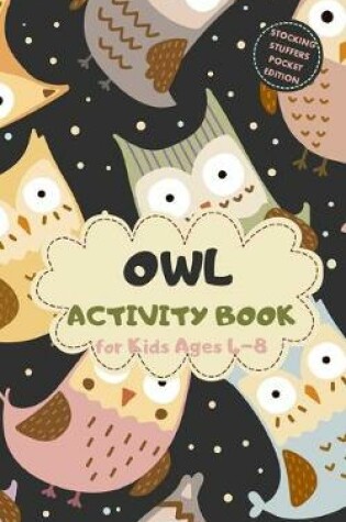Cover of Owl Activity Book for Kids Ages 4-8 Stocking Stuffers Pocket Edition