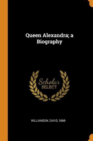 Cover of Queen Alexandra; A Biography
