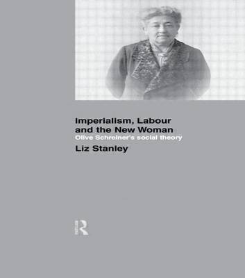 Book cover for Imperialism, Labour and the New Woman: Olive Schreiner's Social Theory