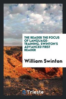 Book cover for The Reader the Focus of Language-Training. Swinton's Advanced First Reader