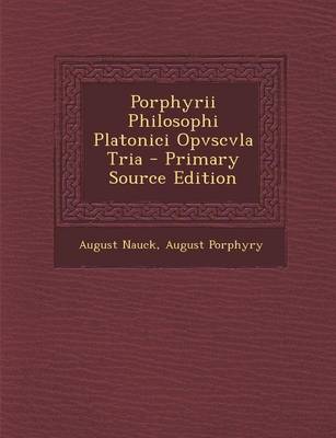 Book cover for Porphyrii Philosophi Platonici Opvscvla Tria