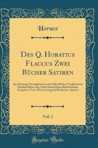 Cover of Des Q. Horatius Flaccus Zwei Bücher Satiren, Vol. 1