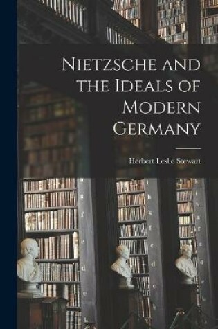 Cover of Nietzsche and the Ideals of Modern Germany [microform]