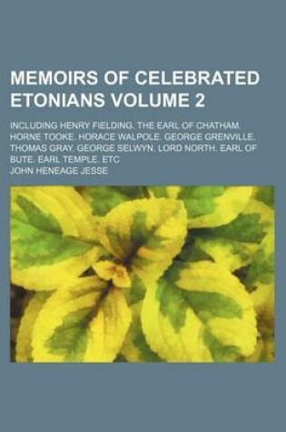 Cover of Memoirs of Celebrated Etonians Volume 2; Including Henry Fielding. the Earl of Chatham. Horne Tooke. Horace Walpole. George Grenville. Thomas Gray. George Selwyn. Lord North. Earl of Bute. Earl Temple. Etc