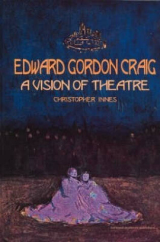 Cover of Edward Gordon Craig: A Vision of Theatre