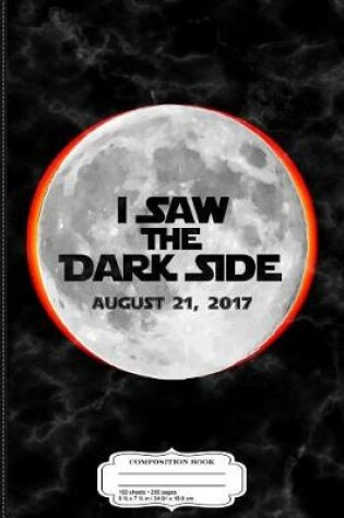 Cover of I Saw the Dark Side Total Solar Eclipse Composition Notebook