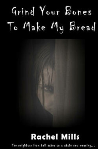 Cover of Grind Your Bones to Make My Bread