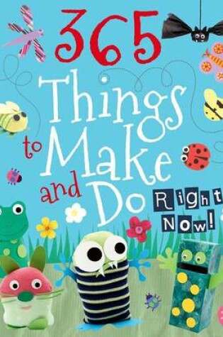 Cover of 365 Things to Make and Do Right Now!