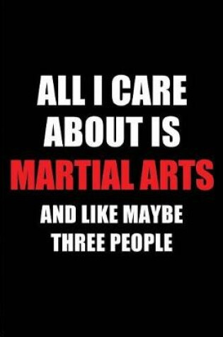 Cover of All I Care about Is Martial Arts and Like Maybe Three People