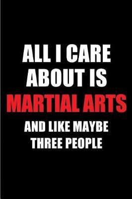 Book cover for All I Care about Is Martial Arts and Like Maybe Three People