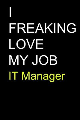 Book cover for I Freaking Love My Job IT Manager