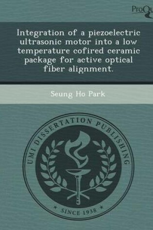 Cover of Integration of a Piezoelectric Ultrasonic Motor Into a Low Temperature Cofired Ceramic Package for Active Optical Fiber Alignment