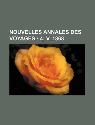 Book cover for Nouvelles Annales Des Voyages (4; V. 1868)