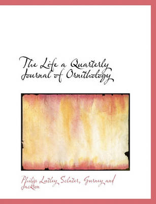 Book cover for The Life a Quarterly Journal of Ornithology