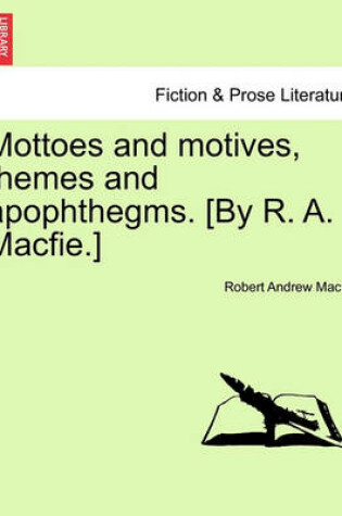 Cover of Mottoes and Motives, Themes and Apophthegms. [By R. A. Macfie.]