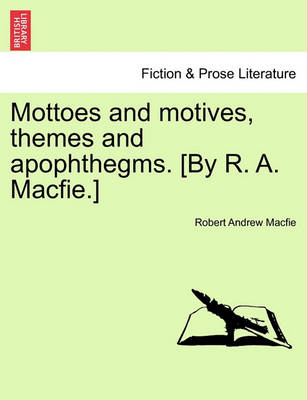 Book cover for Mottoes and Motives, Themes and Apophthegms. [By R. A. Macfie.]