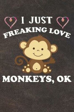 Cover of I Just Freaking Love Monkeys Ok