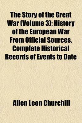 Book cover for The Story of the Great War (Volume 3); History of the European War from Official Sources, Complete Historical Records of Events to Date