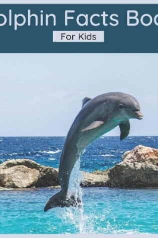 Cover of Dolphin Facts Book For Kids