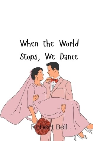 Cover of When the World Stops, We Dance