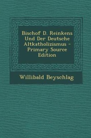 Cover of Bischof D. Reinkens Und Der Deutsche Altkatholizismus