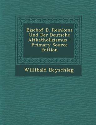 Book cover for Bischof D. Reinkens Und Der Deutsche Altkatholizismus