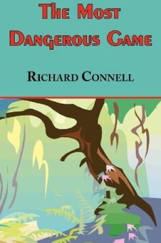 Cover of The Most Dangerous Game - Richard Connell's Original Masterpiece