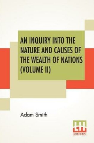 Cover of An Inquiry Into The Nature And Causes Of The Wealth Of Nations (Volume II)