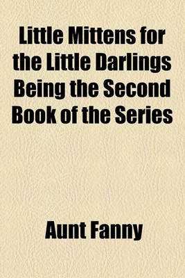 Book cover for Little Mittens for the Little Darlings Being the Second Book of the Series