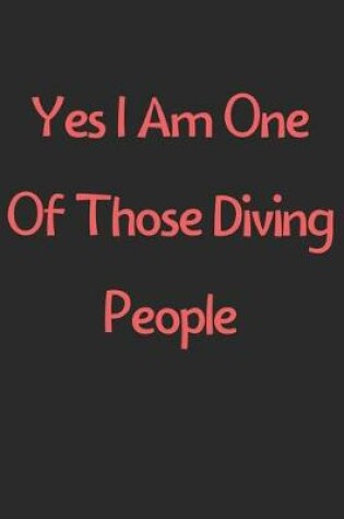 Cover of Yes I Am One Of Those Diving People