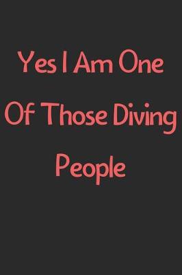 Book cover for Yes I Am One Of Those Diving People