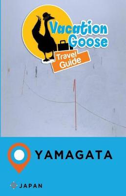 Book cover for Vacation Goose Travel Guide Yamagata Japan