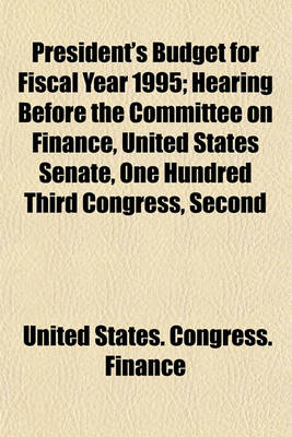 Book cover for President's Budget for Fiscal Year 1995; Hearing Before the Committee on Finance, United States Senate, One Hundred Third Congress, Second