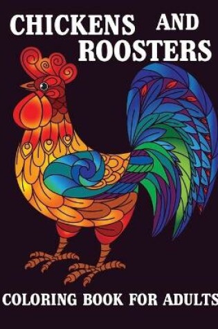 Cover of Chickens and Roosters Coloring Book for Adults