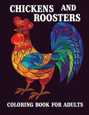 Book cover for Chickens and Roosters Coloring Book for Adults