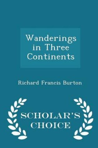 Cover of Wanderings in Three Continents - Scholar's Choice Edition
