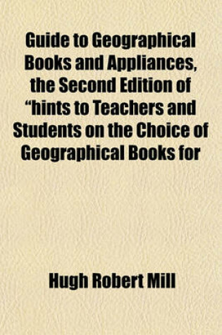 Cover of Guide to Geographical Books and Appliances, the Second Edition of "Hints to Teachers and Students on the Choice of Geographical Books for