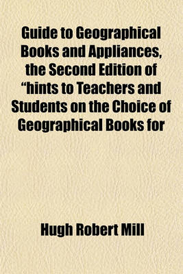 Book cover for Guide to Geographical Books and Appliances, the Second Edition of "Hints to Teachers and Students on the Choice of Geographical Books for