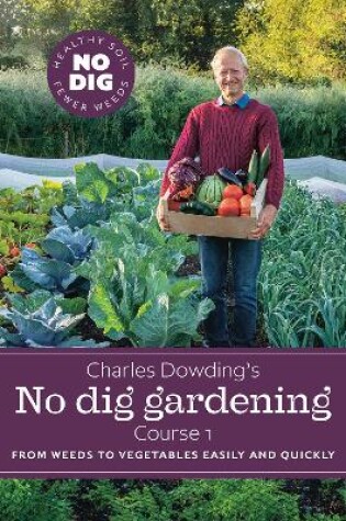 Cover of Charles Dowding's No Dig Gardening, Course 1