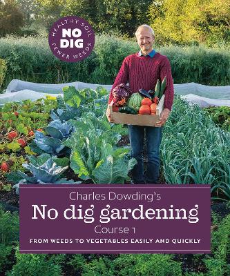 Book cover for Charles Dowding's No Dig Gardening, Course 1