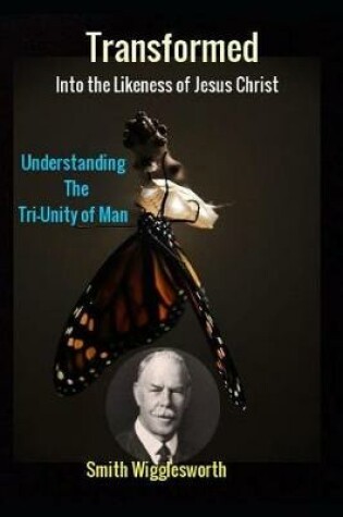 Cover of Smith Wigglesworth Transformed into the Likeness of Jesus Christ