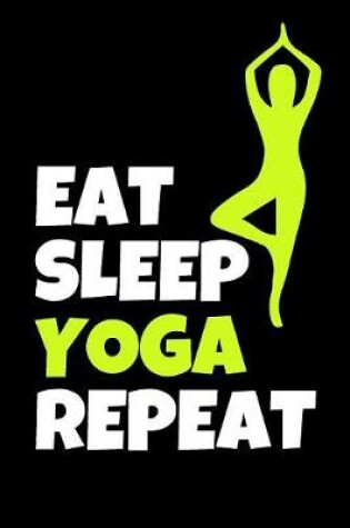 Cover of Eat Sleep Yoga Repeat