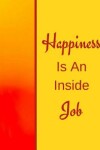 Book cover for Happiness Is An Inside Job